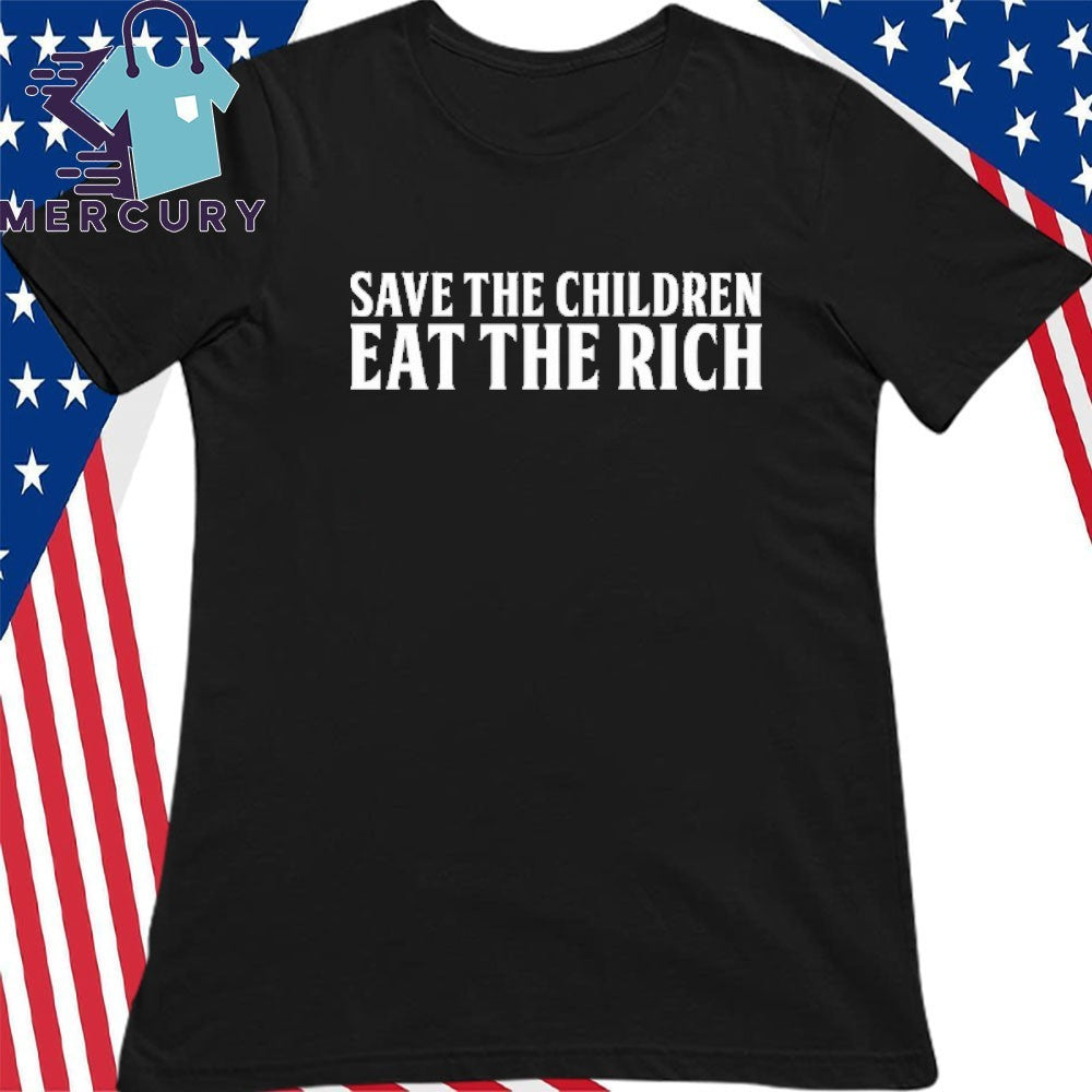 Save The Children Eat The Rich Shirt