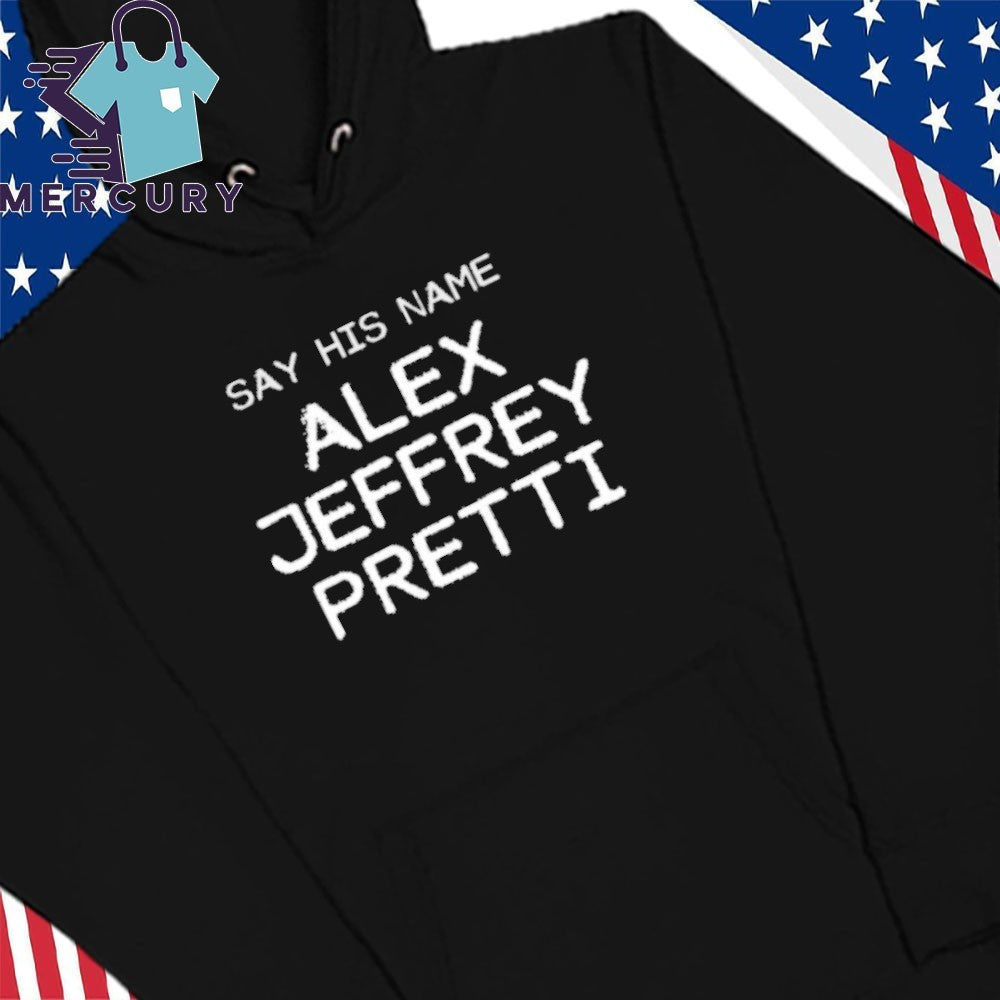 Say His Name Alex Jeffrey Pretti Shirt