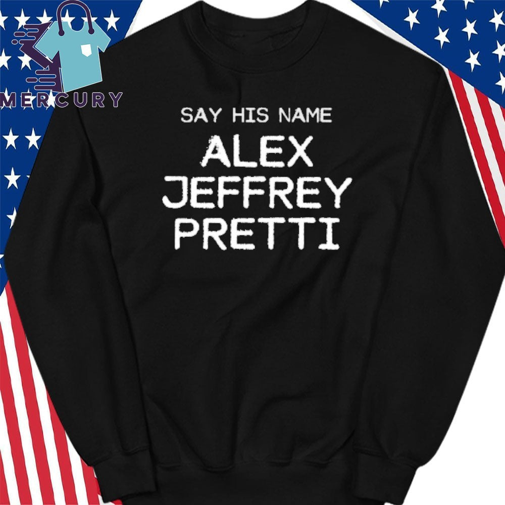 Say His Name Alex Jeffrey Pretti Shirt