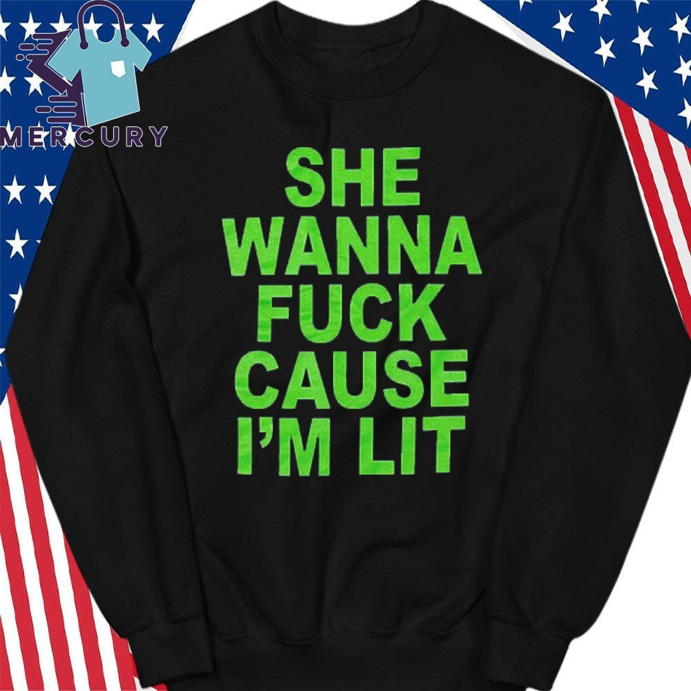 She Wanna Fuck Cause I’m Lit Shirt