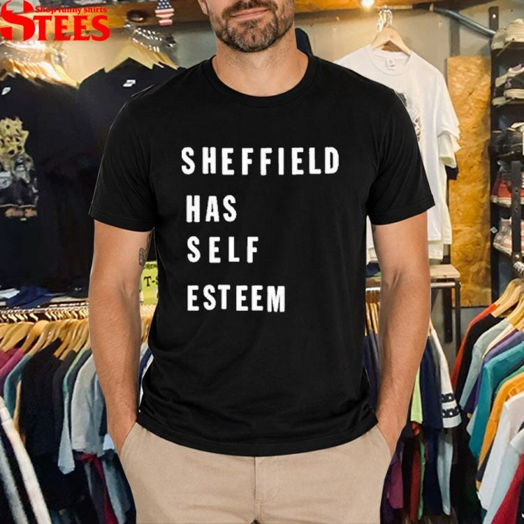 Sheffield Has Self Esteem T-shirts