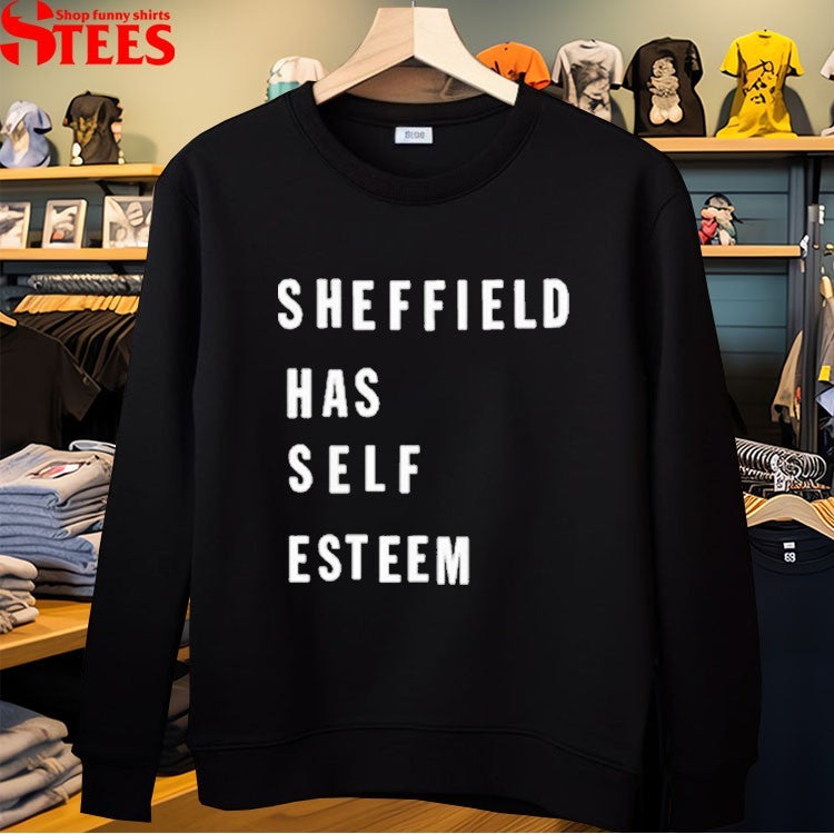 Sheffield Has Self Esteem T-shirts