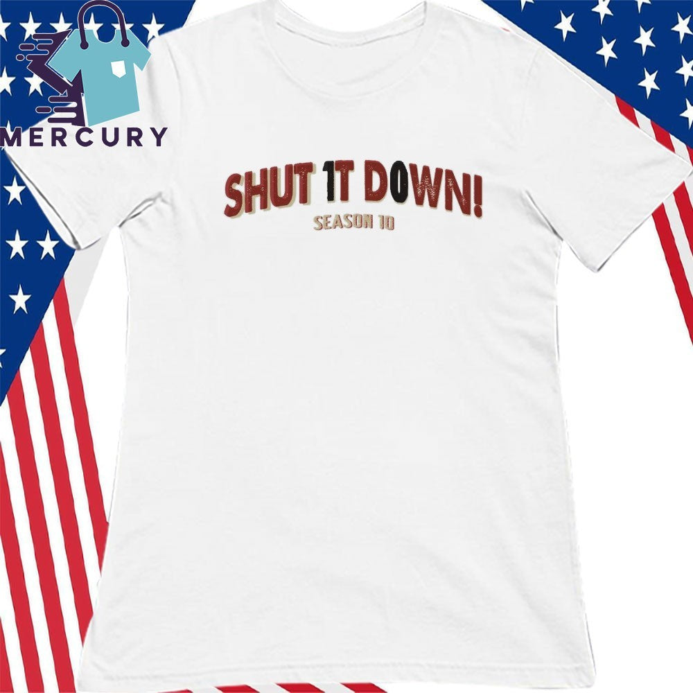 Shut It Down Season 10 Shirt