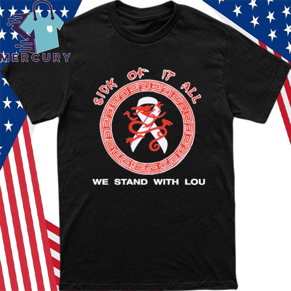 Sick Of It All We Stand With Lou Shirt