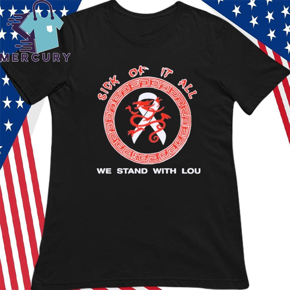 Sick Of It All We Stand With Lou Shirt