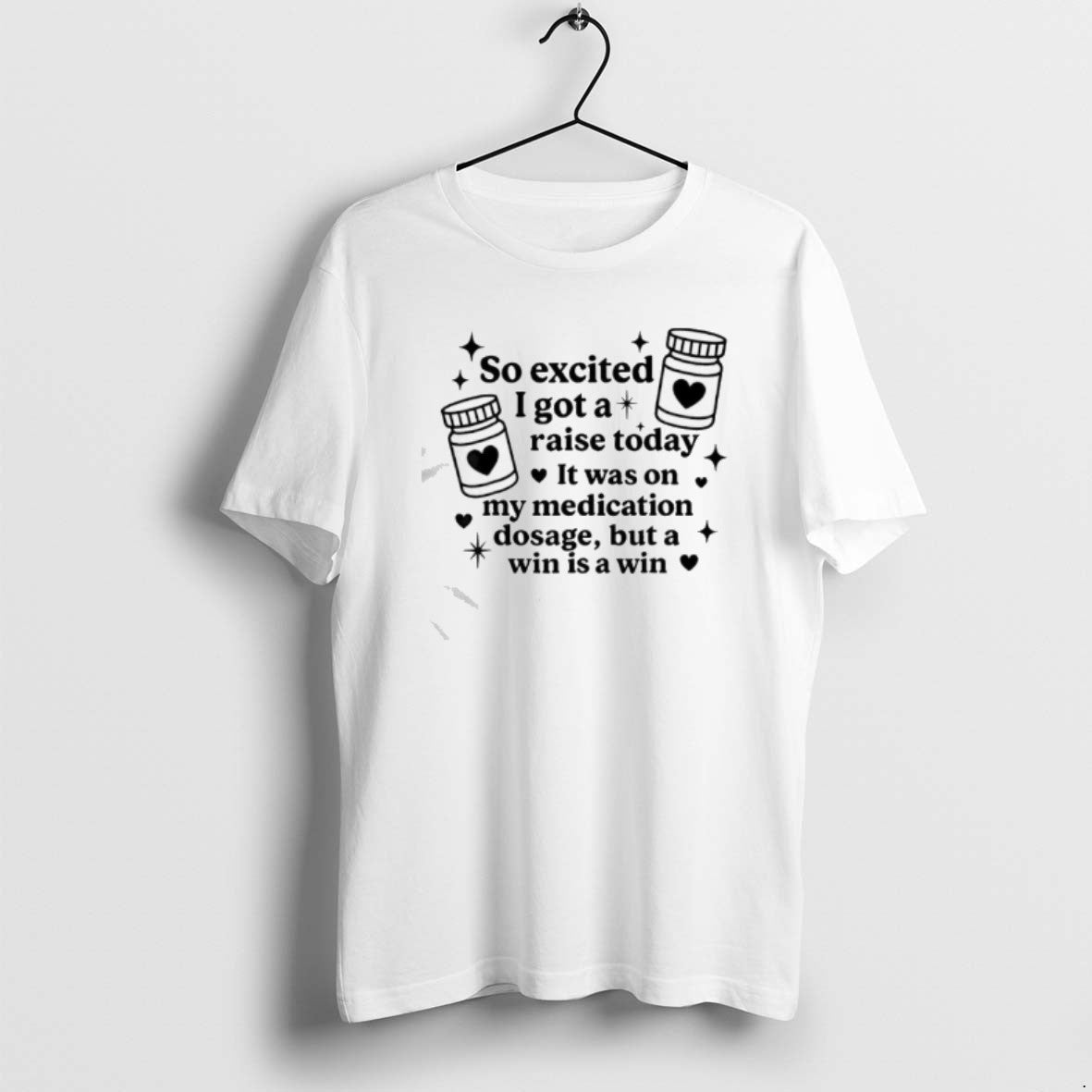 Official So Excited I Got A Raise Today It Was On My Medication T-Shirts, Hoodie, Sweatshirt | CoreVibeTees.com