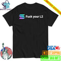 Solana Fuck Your L2 Shirt