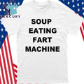 Soup Eating Fart Machine Shirt