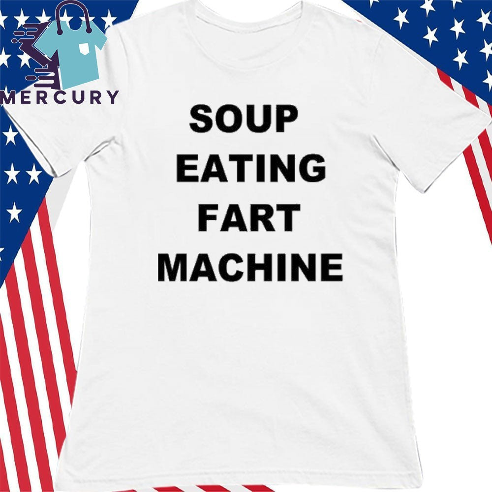 Soup Eating Fart Machine Shirt