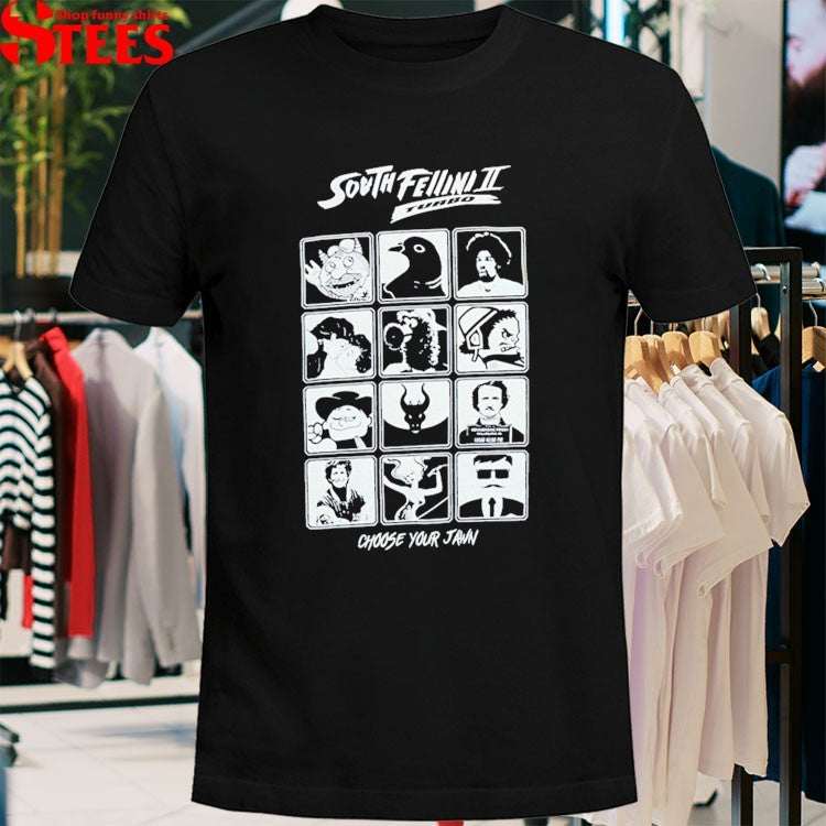 South Fellini II Turbo Choose Your Jawn T-shirts