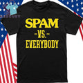 Spam VS Everybody Shirt