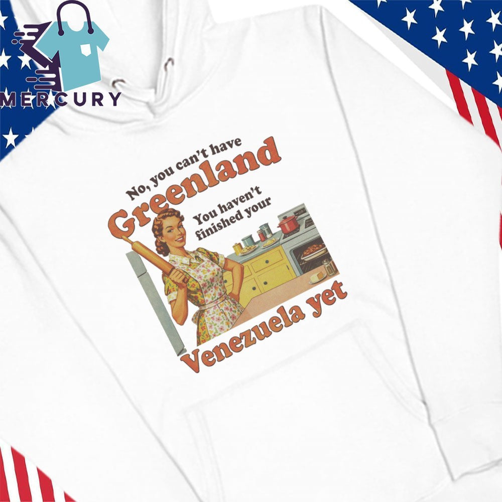 Spencer’s You Can’t Have Greenland Venezuela Yet Shirt