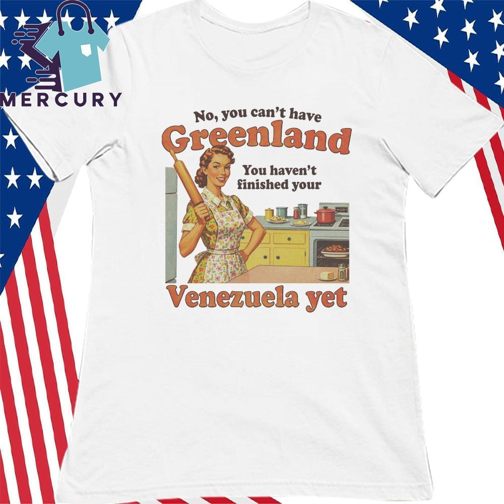 Spencer’s You Can’t Have Greenland Venezuela Yet Shirt