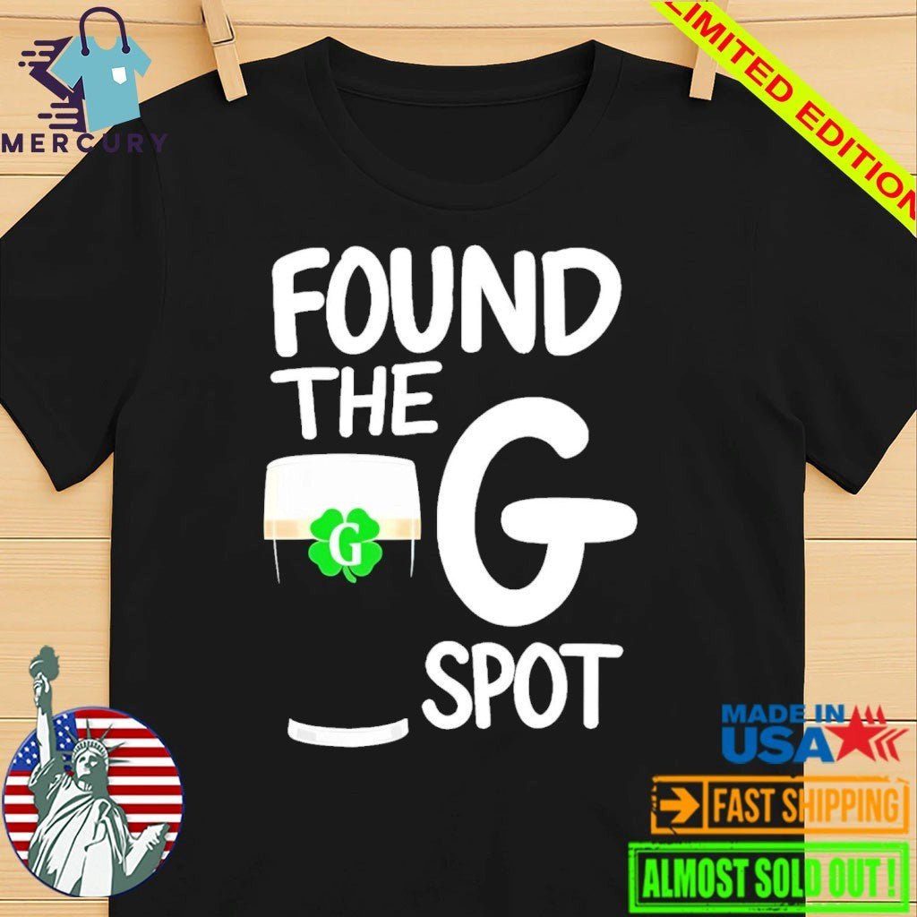 St. Patrick’s Day Found The G Spot Shirt