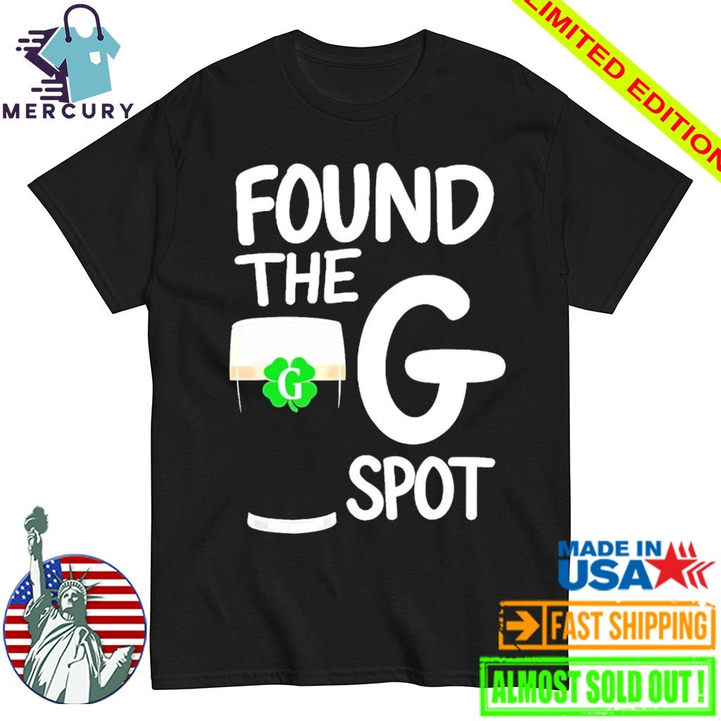 St. Patrick’s Day Found The G Spot Shirt