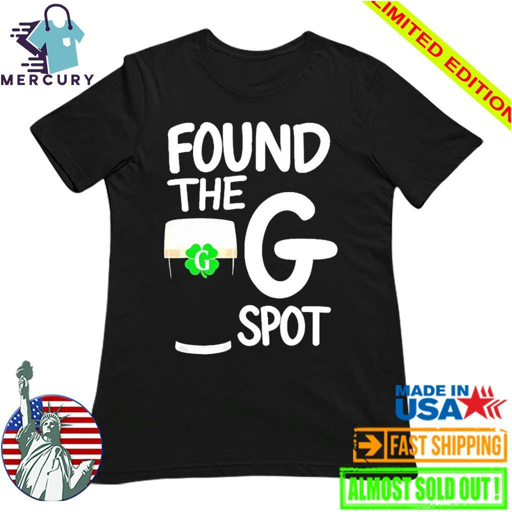 St. Patrick’s Day Found The G Spot Shirt
