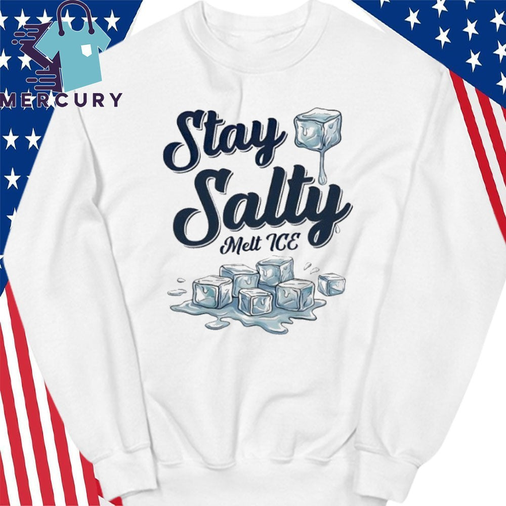 Stay Salty Melt ICE Anti ICE Political Shirt