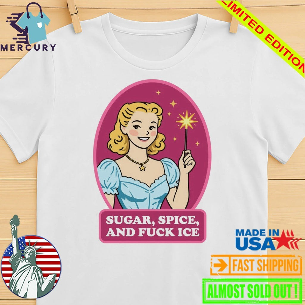 Sugar, Spice, And Fuck ICE Shirt