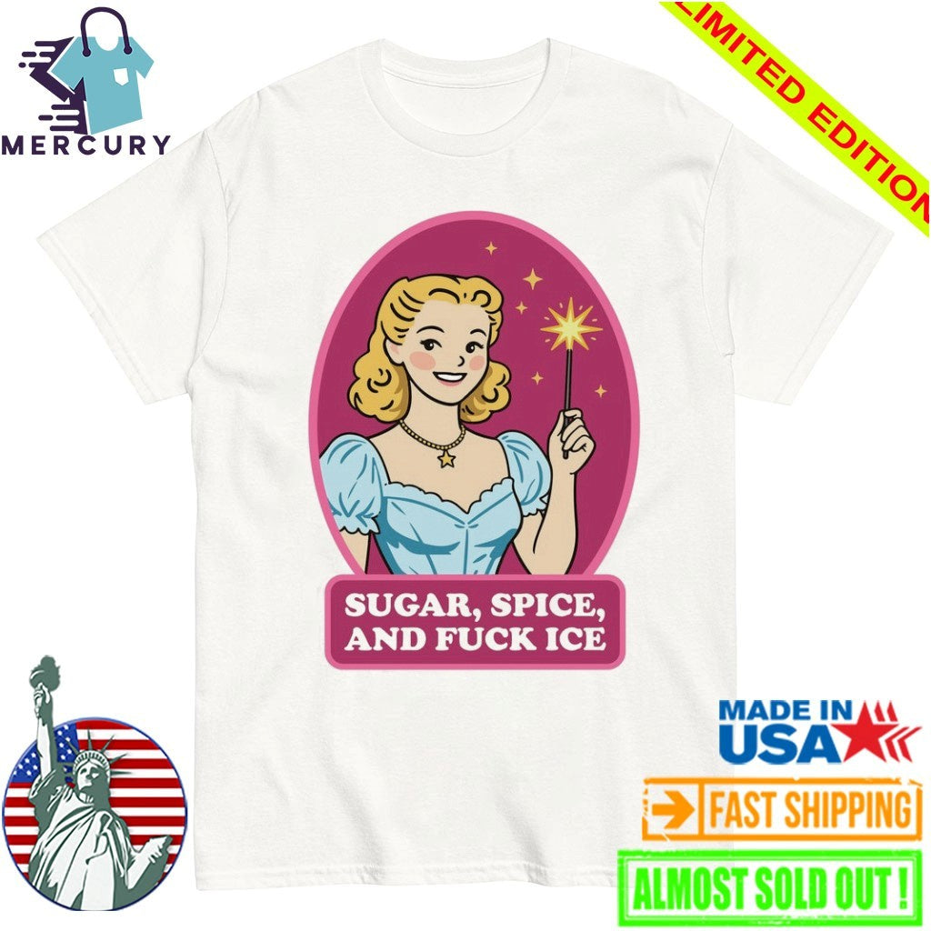 Sugar, Spice, And Fuck ICE Shirt
