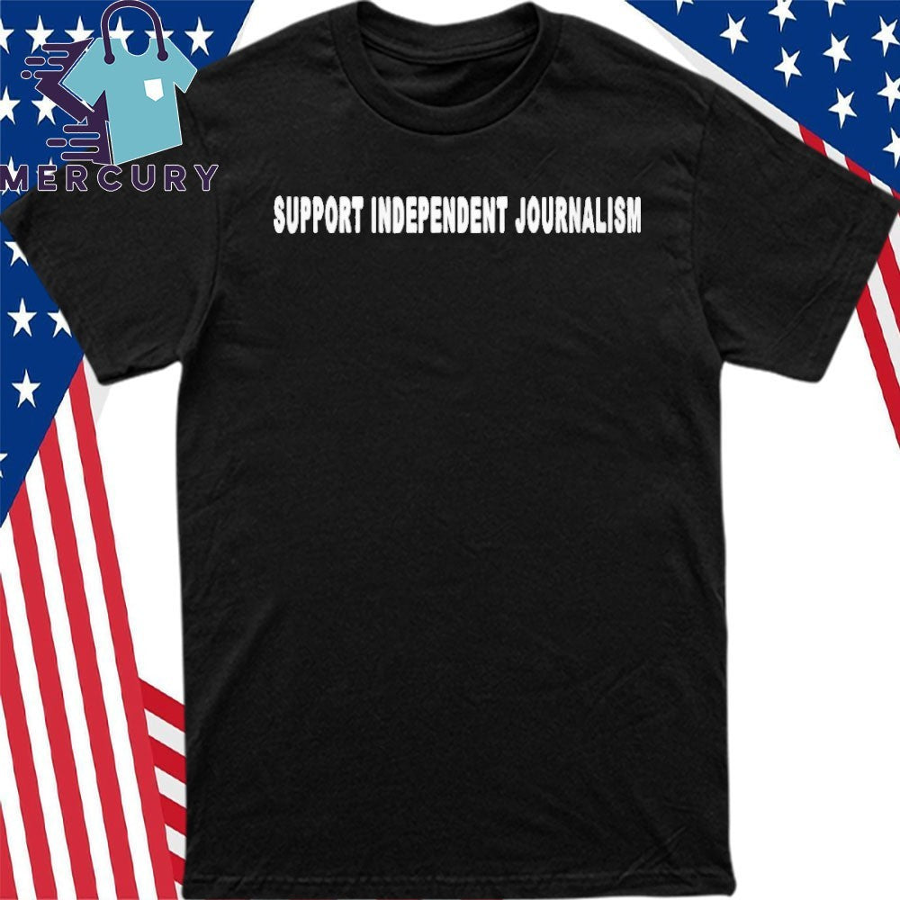 Support Independent Journalism Shirt