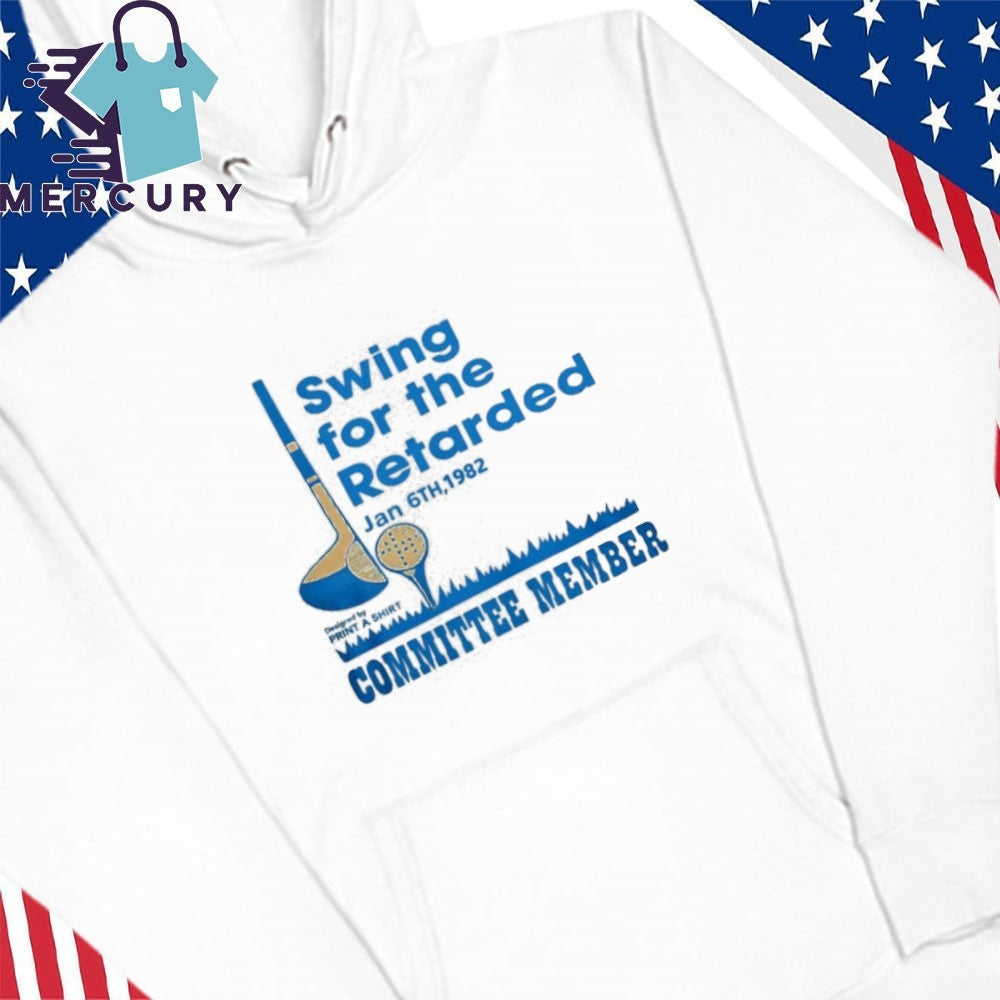 Swing For The Retarded Committee Member Shirt