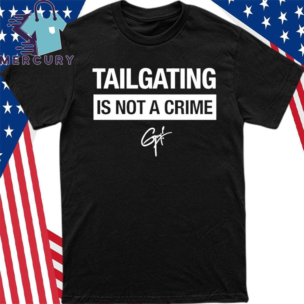 Tailgating Is Not A Crime Shirt