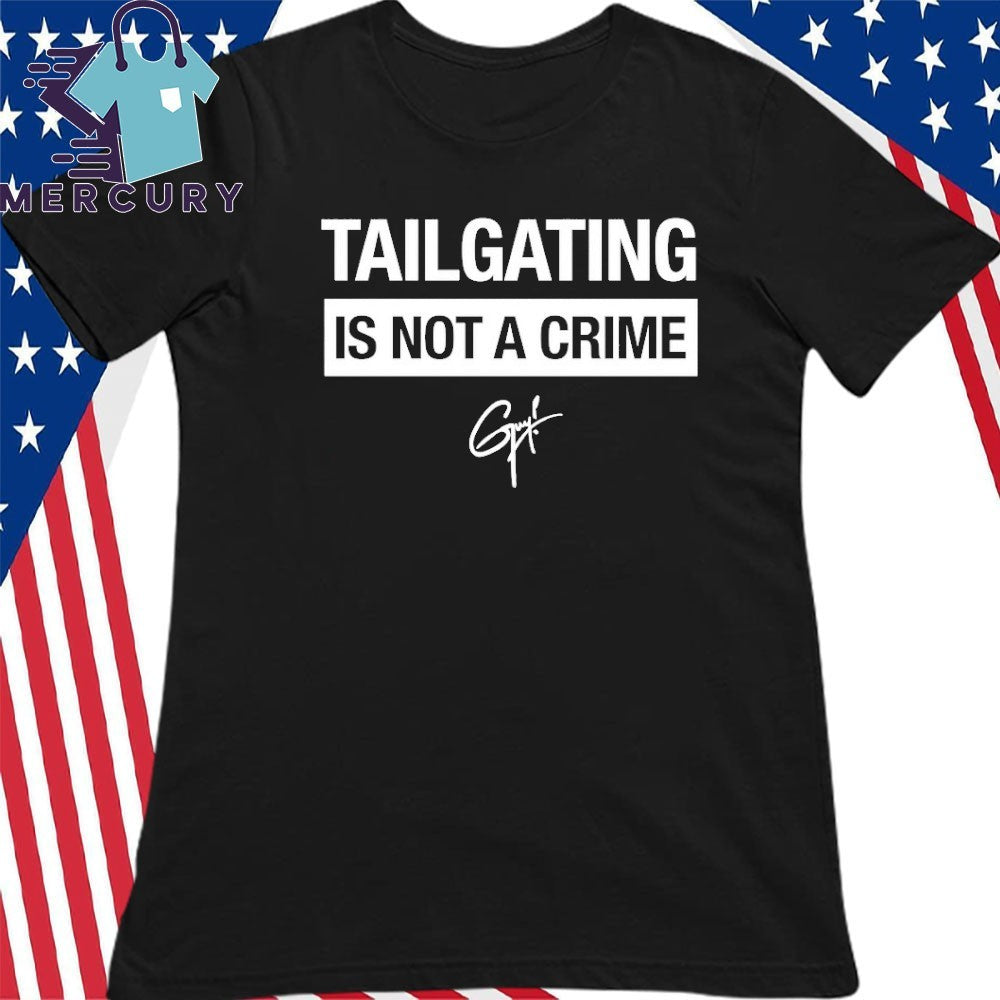 Tailgating Is Not A Crime Shirt