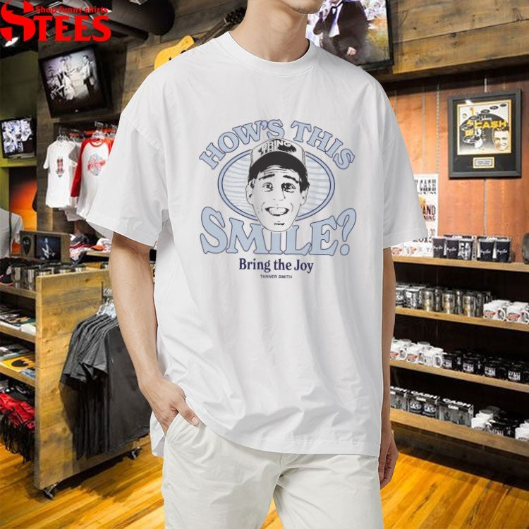Tanner Smith How’s This Smile Bring The Joy T-shirts