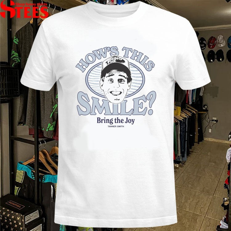Tanner Smith How’s This Smile Bring The Joy T-shirts