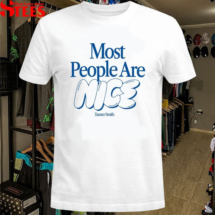 Tanner Smith Most People Are Nice T-shirts