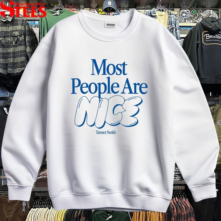 Tanner Smith Most People Are Nice T-shirts