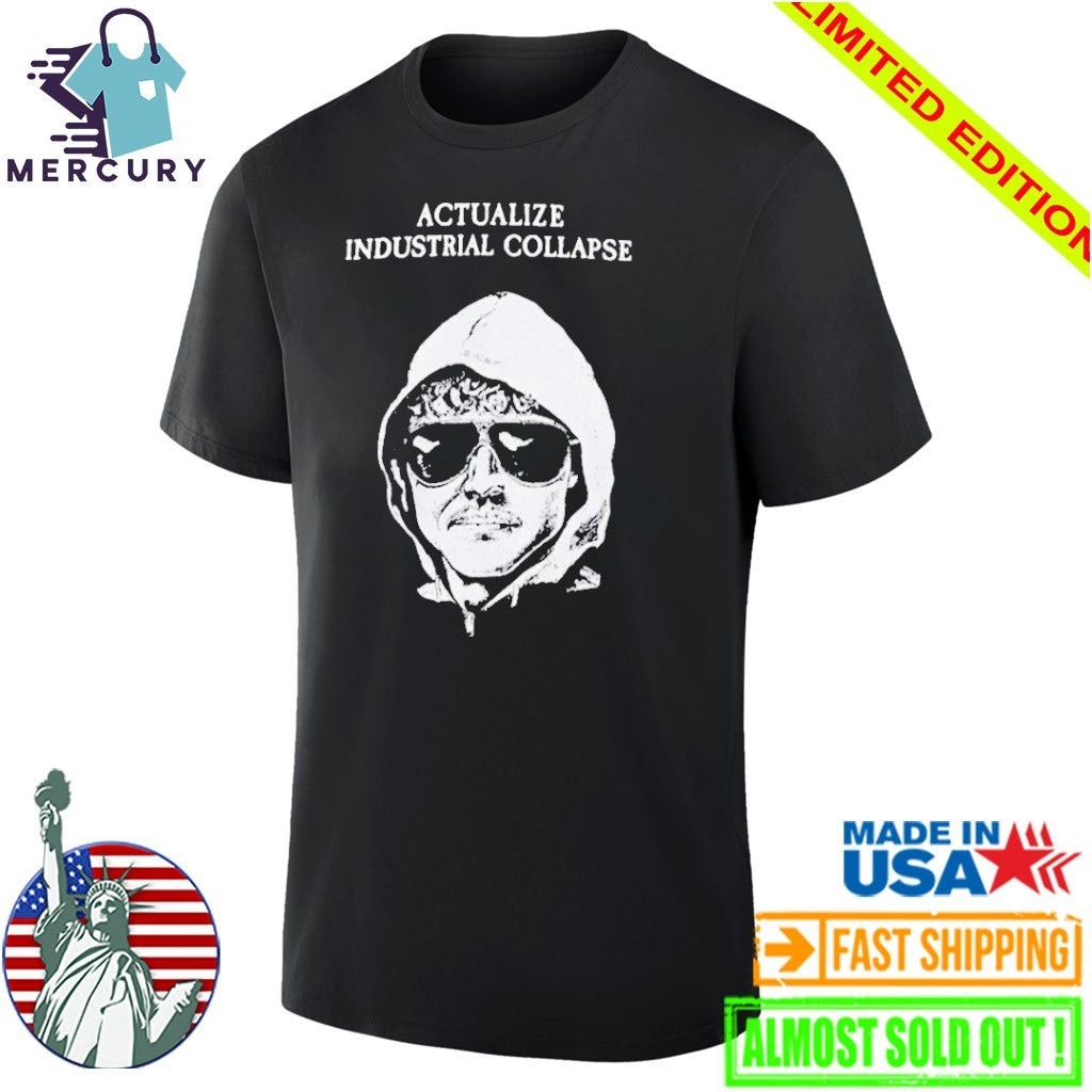 Ted Kaczynski Actualize Industrial Collapse Shirt