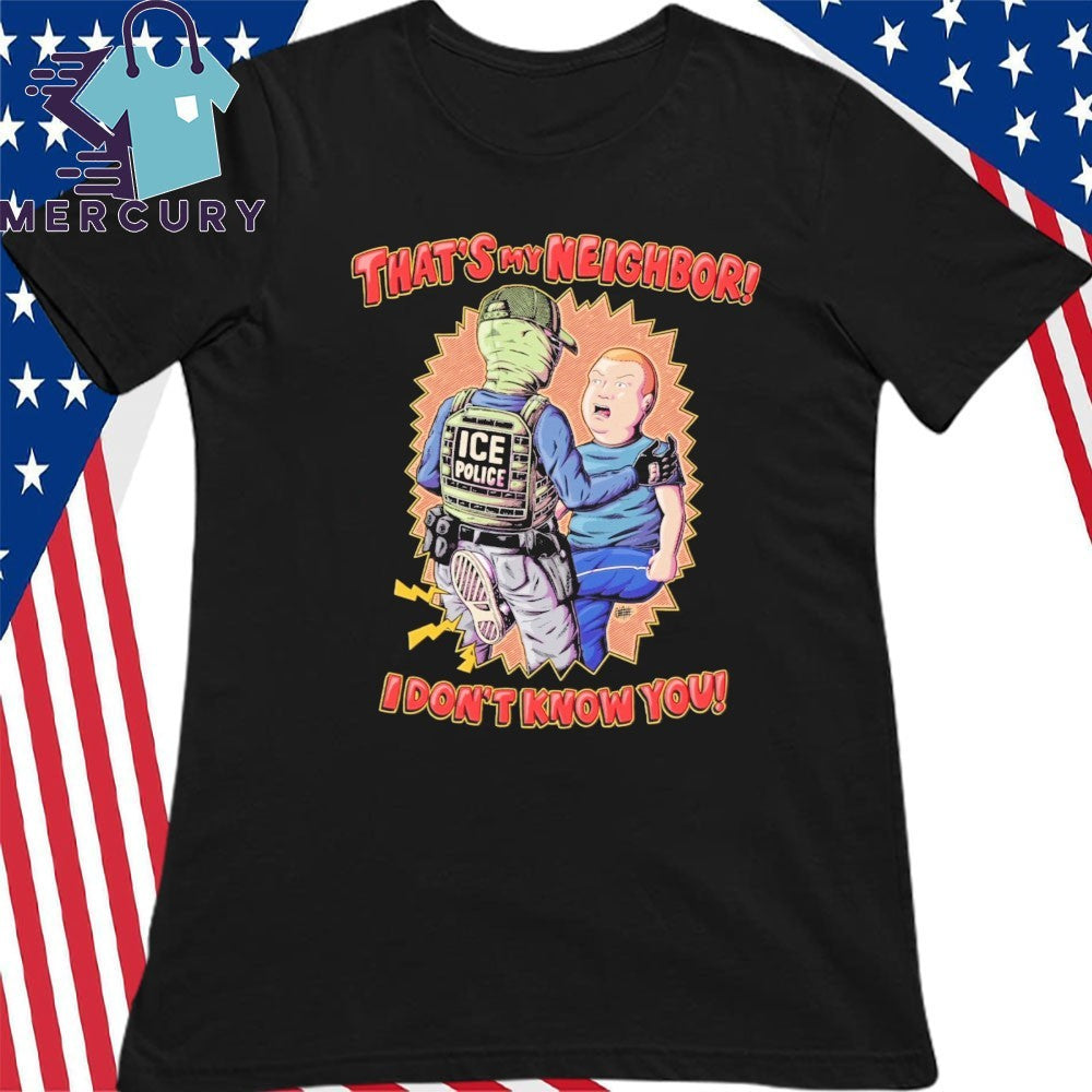 Thats My Neighbor I Dont Know You Bobby Hill Ice Police Shirt