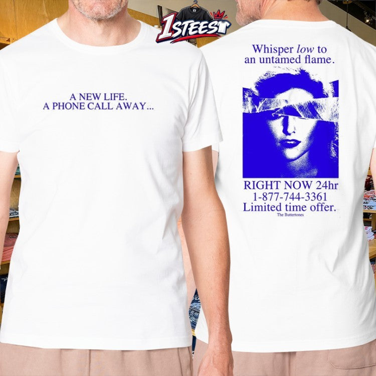 The Buttertones A New Life A Phone Call Away Whisper Low To An Untamed Flame Limited Time Offer T-shirts