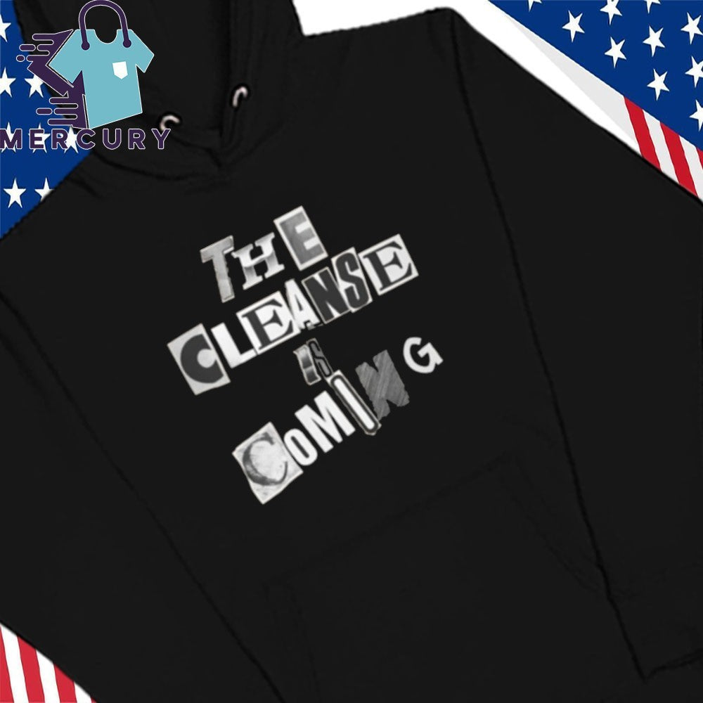 The Cleanse is Coming Shirt