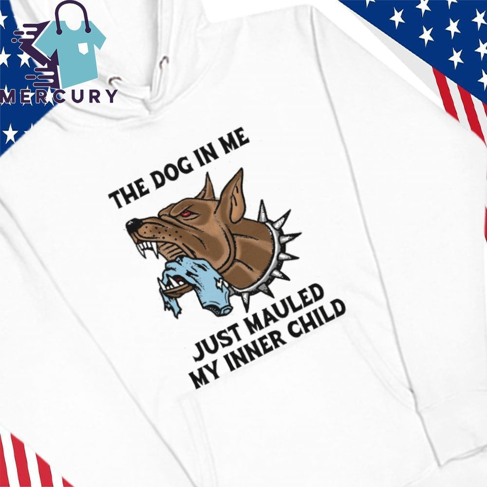 The Dog In Me Just Mauled My Inner Child Shirt