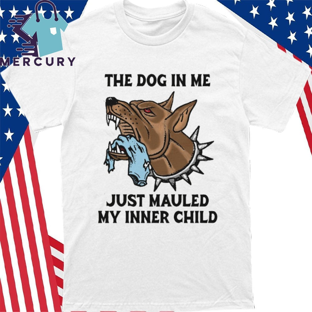 The Dog In Me Just Mauled My Inner Child Shirt