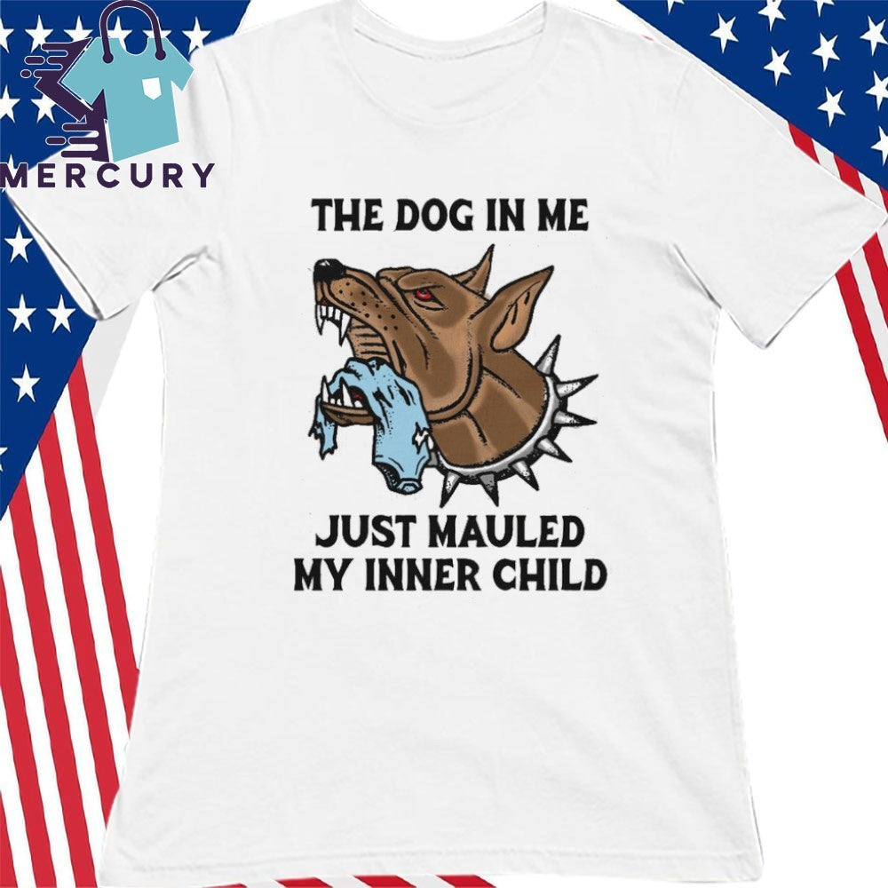 The Dog In Me Just Mauled My Inner Child Shirt