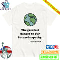 The Greatest Danger To Our Future Is Apathy Jane Goodall Shirt