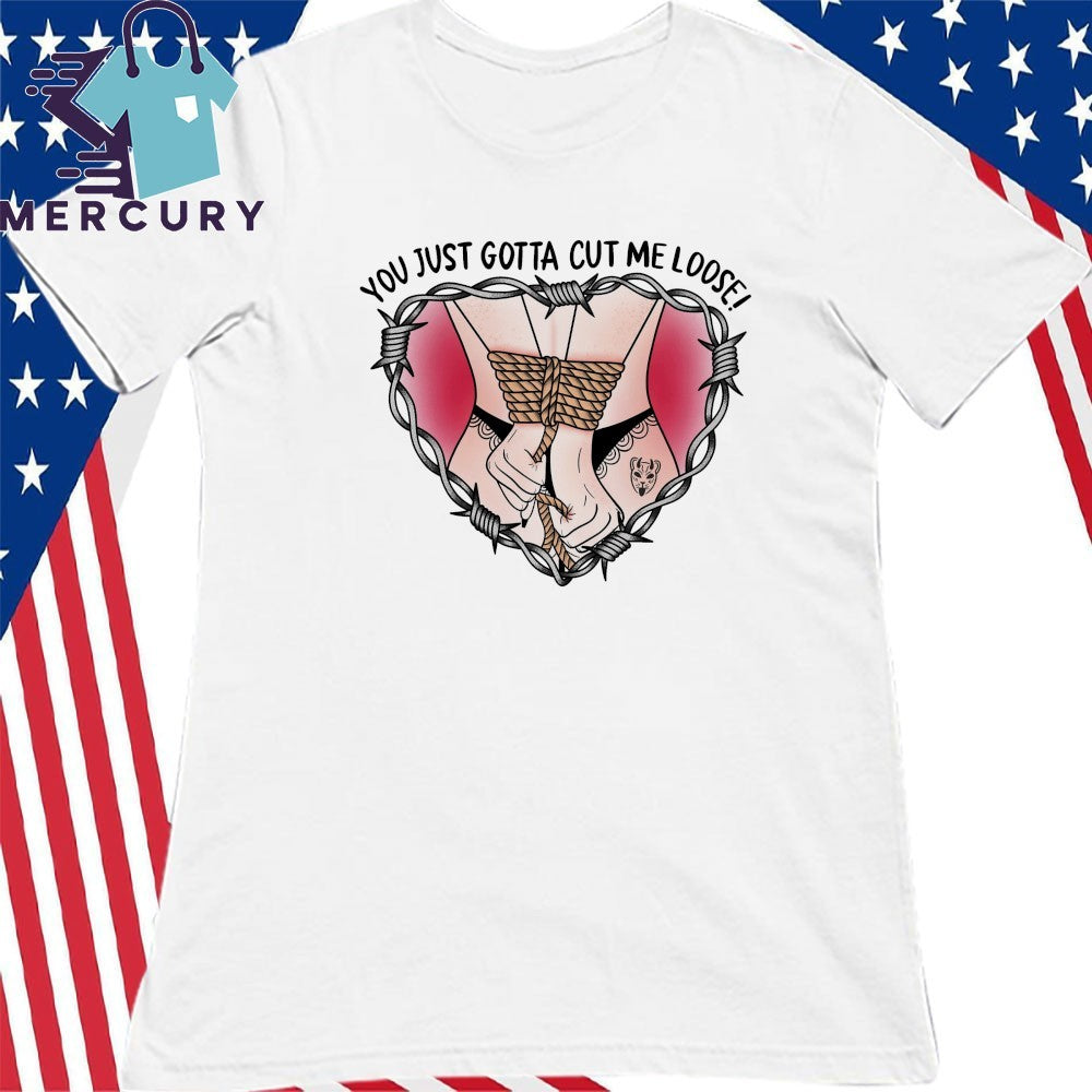 The Home Team You Just Gotta Cut Me Loose Shirt