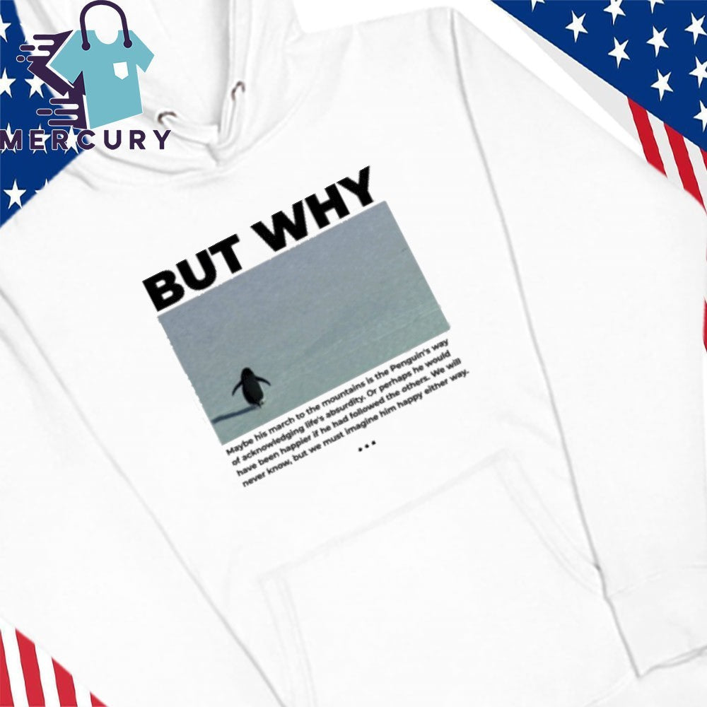 The Nihilist Penguin But Why Quote Shirt