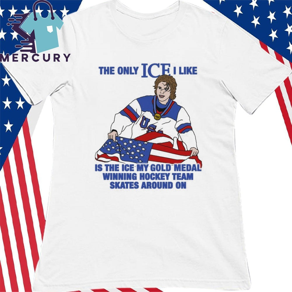 The Only Ice I Like Is The Ice My Gold Medal Winning Hockey Team Skates Around On Flag America Shirt
