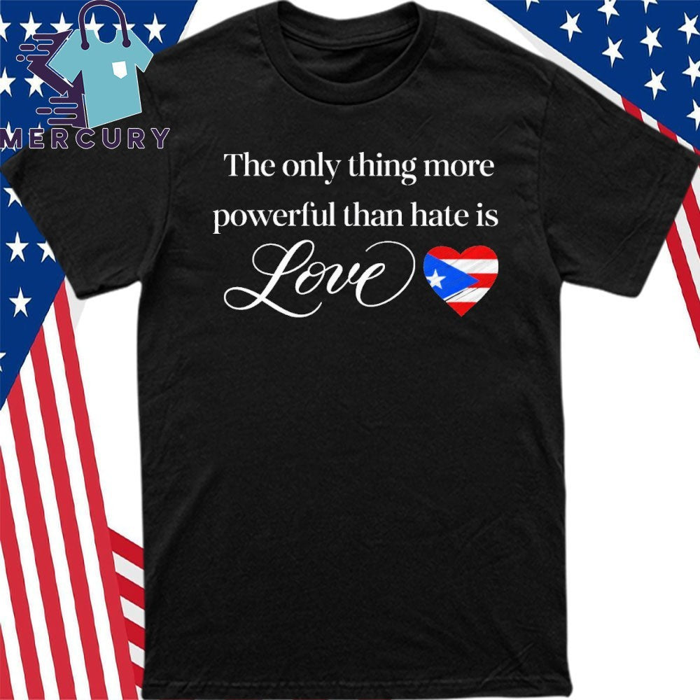The Only Thing More Powerful Than Hate Is Love Bad Bunny Flag of Puerto Rico Shirt