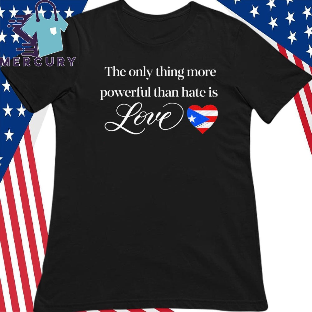 The Only Thing More Powerful Than Hate Is Love Bad Bunny Flag of Puerto Rico Shirt