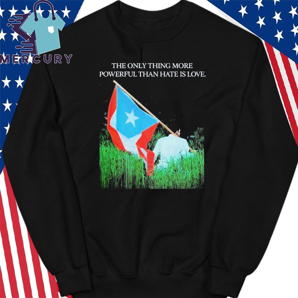 The Only Thing More Powerful Than Hate Is Love Bad Bunny Flag Shirt