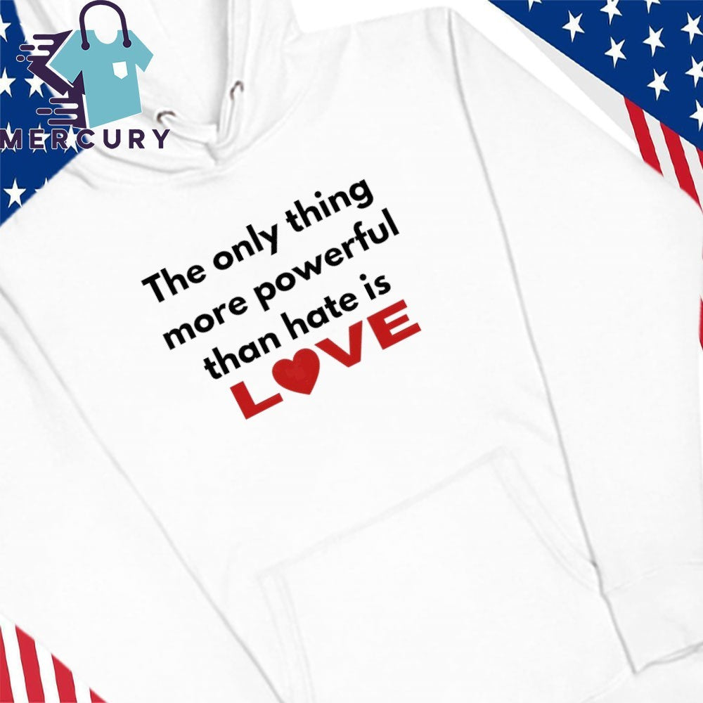 The Only Thing More Powerful Than Hate Is Love Bad Bunny Shirt