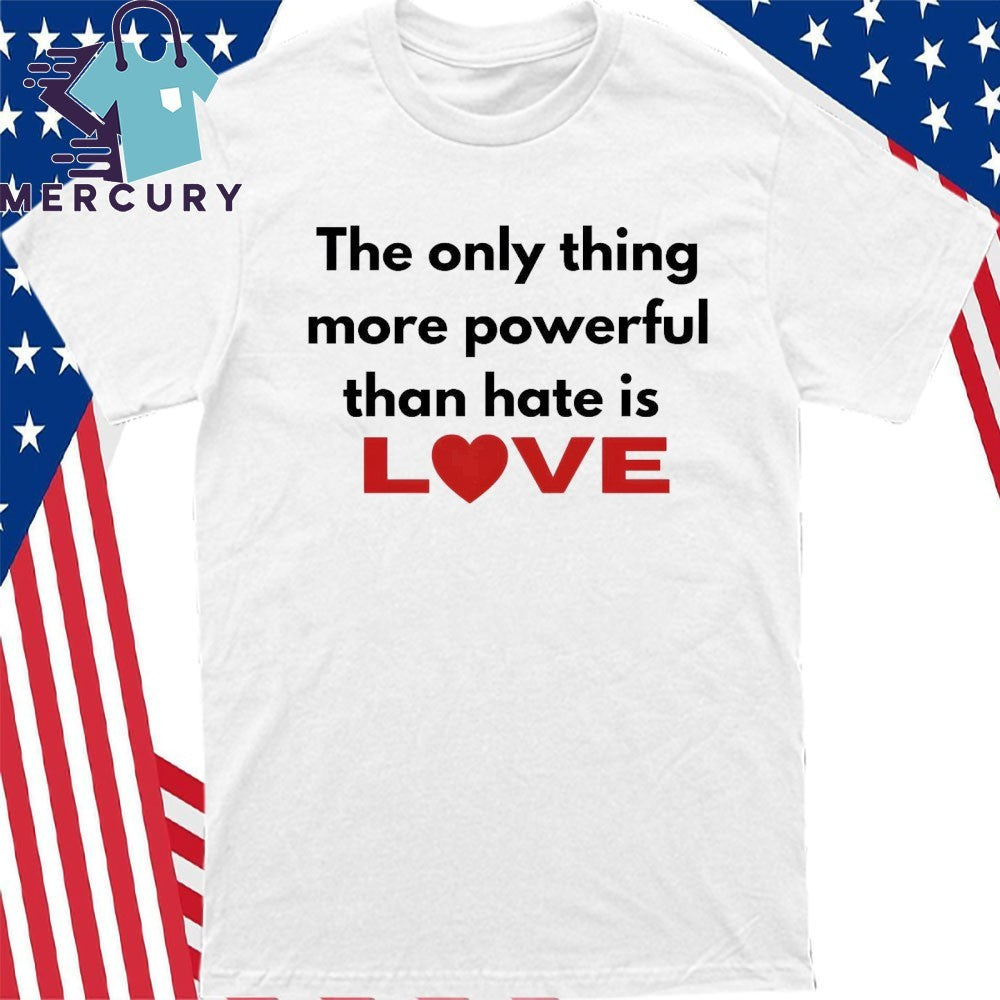 The Only Thing More Powerful Than Hate Is Love Bad Bunny Shirt
