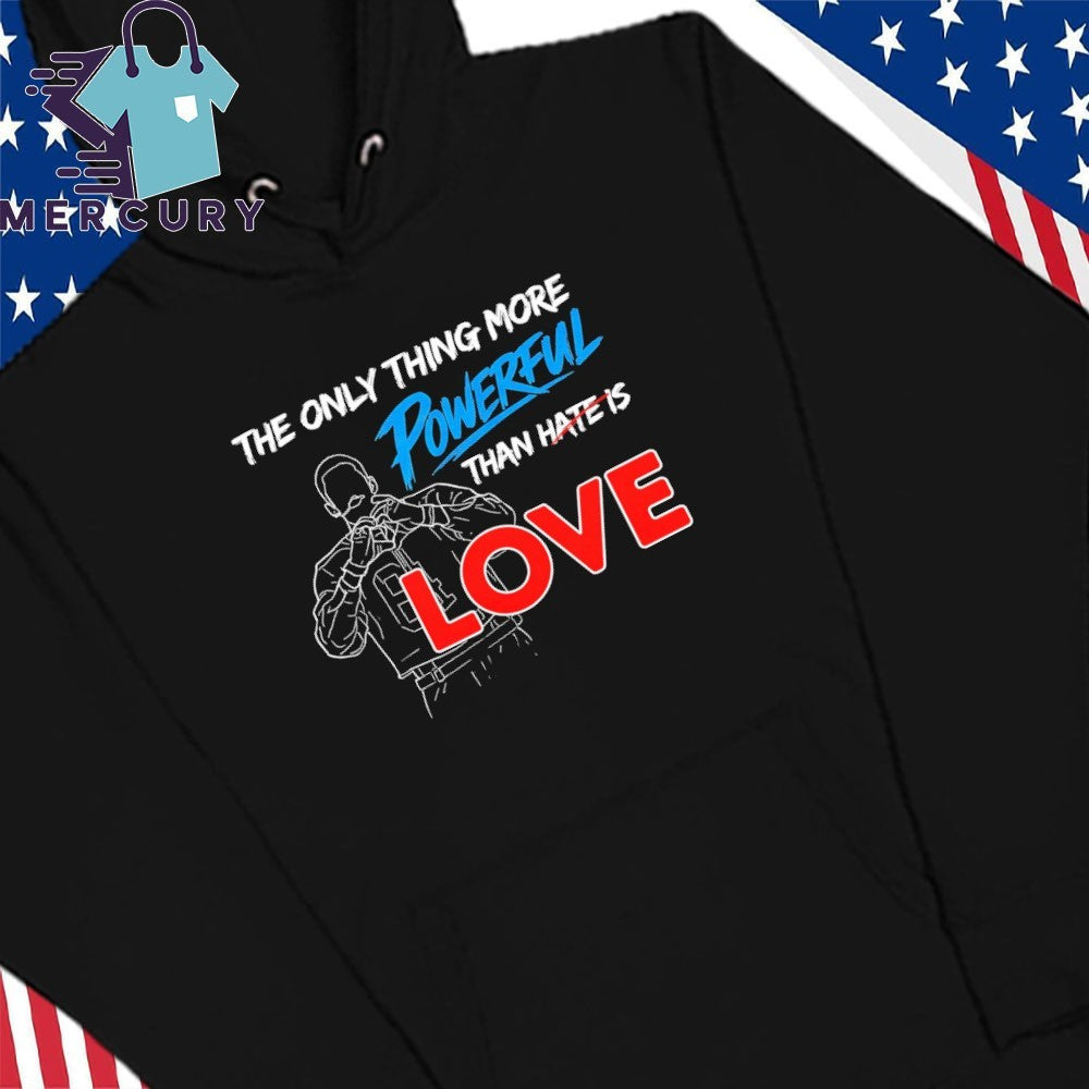 The Only Thing More Powerful Than Hate Is Love Benito Bowl Shirt