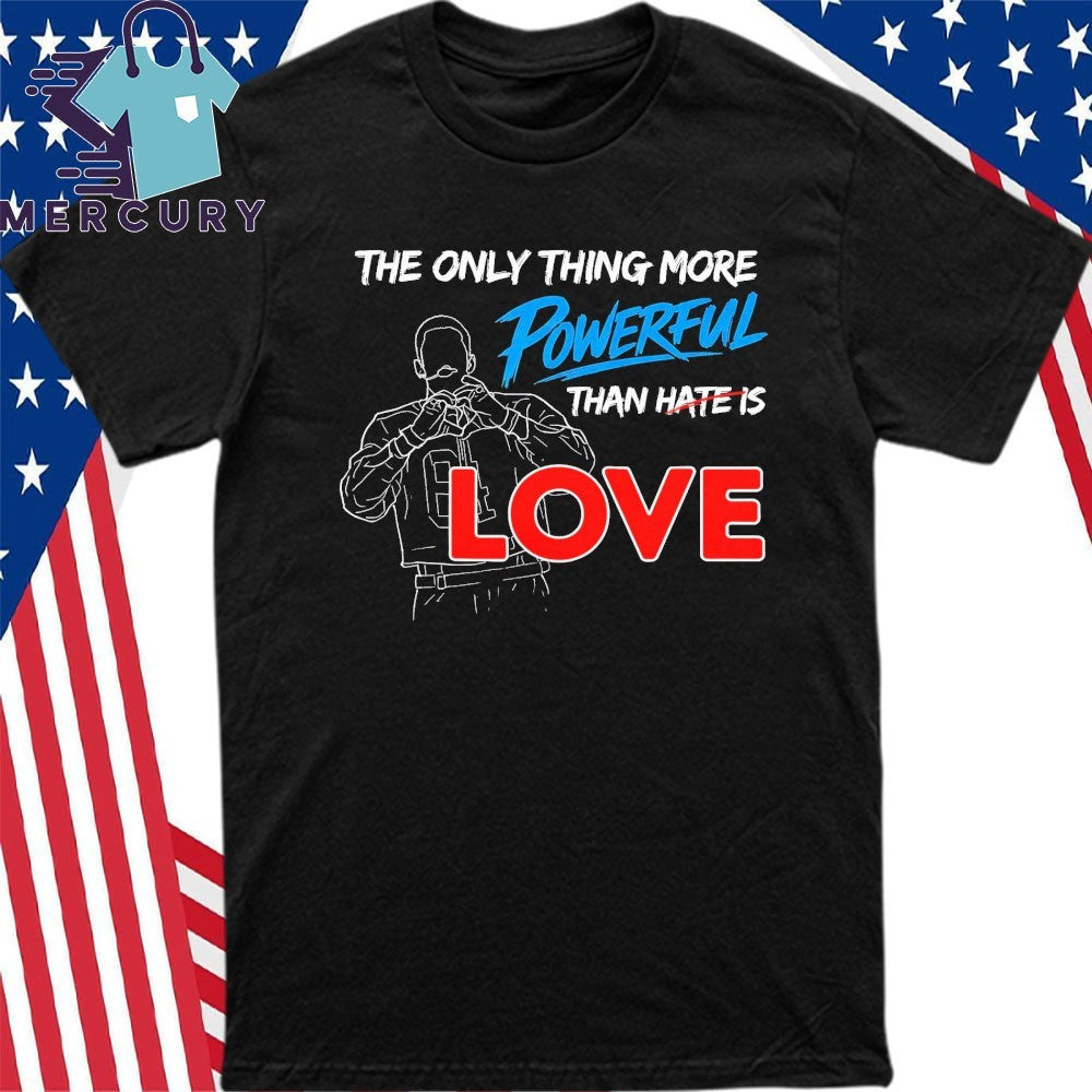 The Only Thing More Powerful Than Hate Is Love Benito Bowl Shirt