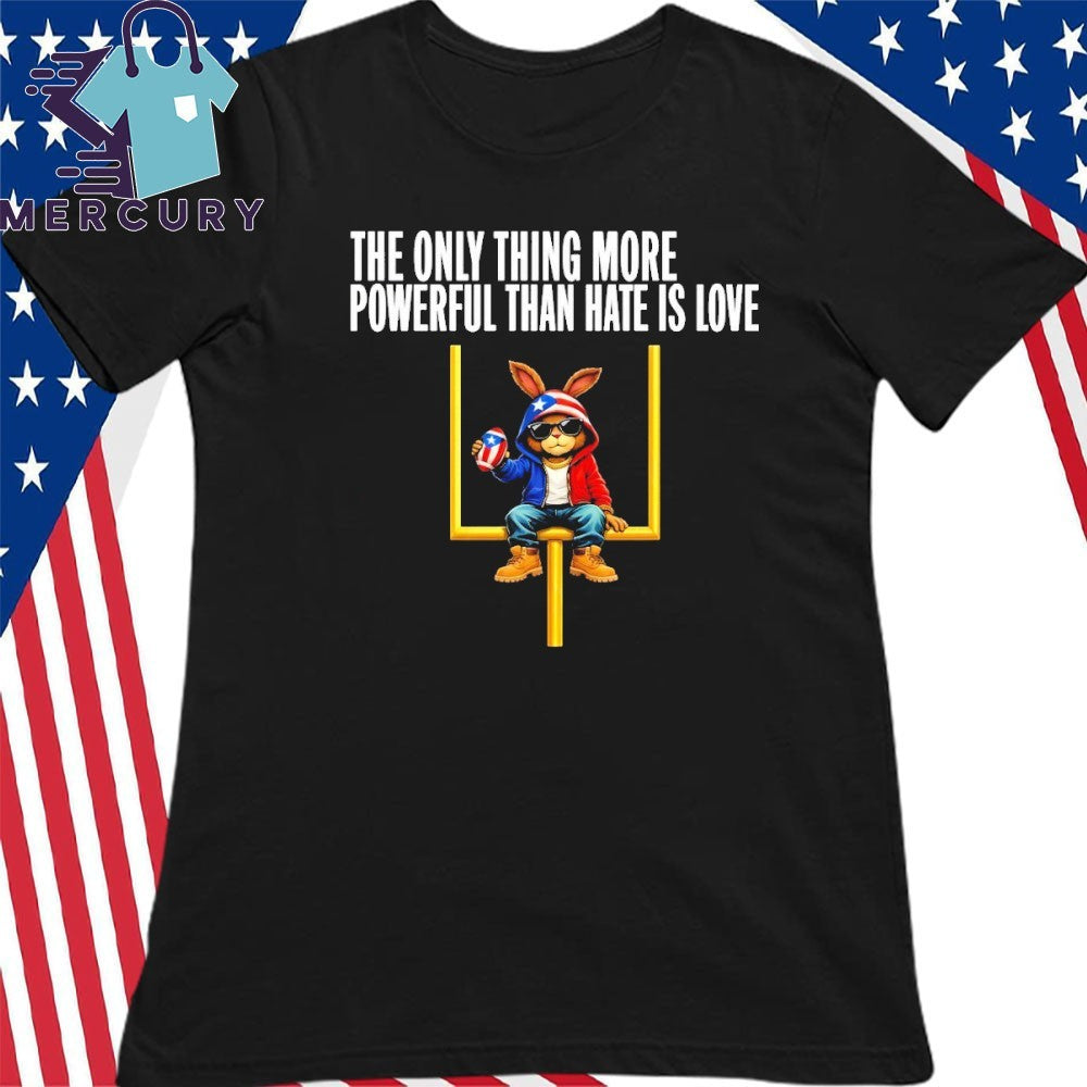 The Only Thing More Powerful Than Hate Is Love Social Justice Funny Bunny Puerto Rico Flag Shirt
